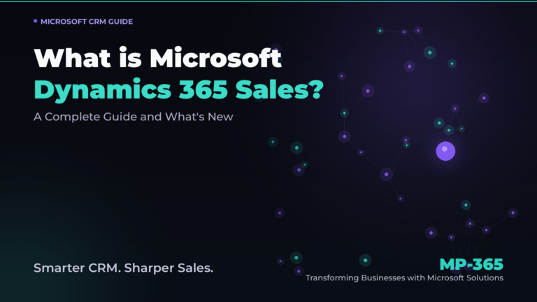 What is Microsoft Dynamics 365 Sales? A Complete Guide and What’s New